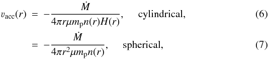 \begin{eqnarray} \varv_{\rm acc}(r) & = & -\frac{\dot{M}}{4\pi r \mu m_{\rm p} n(r) H(r)}, \quad \mbox{ cylindrical, } \\ & = & -\frac{\dot{M}}{4\pi r^2 \mu m_{\rm p} n(r)}, \quad \mbox{ spherical, } \end{eqnarray}