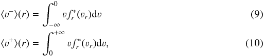 \begin{eqnarray} && \langle \varv^- \rangle (r) = \displaystyle\int_{-\infty}^{0} \varv f^*_r(\varv_r) {\rm d}\varv \\ && \langle \varv^+ \rangle (r) = \displaystyle\int_{0}^{+\infty} \varv f^*_r(\varv_r) {\rm d}\varv, \end{eqnarray}