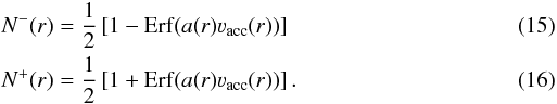 \begin{eqnarray} && N^-(r) = \frac{1}{2}\left[1 - {\rm Erf}(a(r)\varv_{\rm acc}(r))\right] \\ && N^+(r) = \frac{1}{2}\left[1 + {\rm Erf}(a(r)\varv_{\rm acc}(r))\right]. \end{eqnarray}