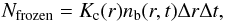 \begin{eqnarray} N_{\rm frozen} = K_{\rm c}(r) n_{\rm b}(r,t) \Delta r \Delta t, \end{eqnarray}