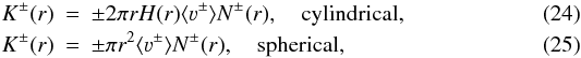 \begin{eqnarray} K^\pm(r) & = & \pm 2 \pi r H(r) \langle \varv^\pm \rangle N^\pm(r), \quad \mbox{cylindrical,} \\ K^\pm(r) & = & \pm \pi r^2 \langle \varv^\pm \rangle N^\pm(r), \quad \mbox{spherical,} \end{eqnarray}