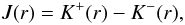 \begin{eqnarray} J(r) = K^+(r) - K^-(r), \end{eqnarray}