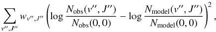 \begin{equation} \sum_{v^{\prime \prime},J^{\prime \prime}} w_{v^{\prime \prime},J^{\prime \prime}}\left(\log \frac{N_{\rm obs}(v^{\prime \prime}, J^{\prime \prime})}{N_{\rm obs}(0, 0)}-\log \frac{N_{\rm model}(v^{\prime \prime},J^{\prime \prime})}{N_{\rm model}(0,0)}\right)^2, \end{equation}