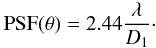 \begin{eqnarray} {\rm PSF}(\theta)=2.44\frac{\lambda}{D_1}\cdot \label{eq:airy_disk} \end{eqnarray}