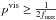 \hbox{$p^{\rm vis}\geq\frac{1}{2f_{\rm max}}$}