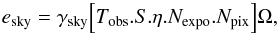 \appendix \setcounter{section}{1} \begin{equation} e_{\rm sky} = \gamma_{\rm sky}\Big[T_{\rm obs}.S.\eta.N_{\rm expo}.N_{\rm pix}\Big]\Omega, \end{equation}