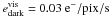 \hbox{$e^{\rm vis}_{\rm dark}=0.03~{\rm e^-/pix/s}$}