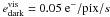 \hbox{$e^{\rm vis}_{\rm dark}=0.05~{\rm e^-/pix}/s$}
