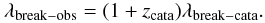 \begin{equation} \lambda_{\rm break-obs}=(1+z_{\rm cata})\lambda_{\rm break-cata}. \end{equation}