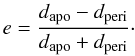 $$ e = \frac{d_{\rm{apo}} - d_{\rm{peri}}}{d_{\rm{apo}} + d_{\rm{peri}}}\cdot $$