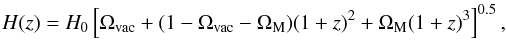 \appendix \setcounter{section}{1} $$ H(z) = H_{\rm{0}} \left[ \Omega_{\rm{vac}} + (1 - \Omega_{\rm{vac}} - \Omega_{\rm{M}}) (1 + z)^2 + \Omega_{\rm{M}} (1 + z) ^3 \right]^{0.5} , $$