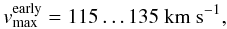 \appendix \setcounter{section}{1} $$ v_{\rm{max}}^{\rm{early}} = 115\ldots 135~\rm{km~s^{-1}}, $$