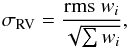 \begin{equation} \sigma_{\rm RV} = \frac {{\rm rms}~w_i}{\sqrt{ \sum w_i}}, \label{E:2} \end{equation}