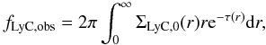 \begin{eqnarray} f_{\rm LyC,obs} = 2\pi \int_0^{\infty} \Sigma_{\rm LyC,0}(r) r {\rm e}^{-\tau(r)} {\rm d}r , \end{eqnarray}