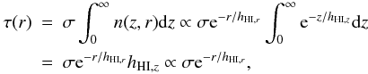 \begin{eqnarray} \tau(r) & = & \sigma \int_0^\infty n(z,r) {\rm d}z \propto \sigma {\rm e}^{-r/h_{{\rm HI},r}} \int_0^\infty {\rm e}^{-z/h_{{\rm HI},z}} {\rm d}z \nonumber \\ & =& \sigma {\rm e}^{-r/h_{{\rm HI},r}} h_{{\rm HI},z} \propto \sigma {\rm e}^{-r/h_{{\rm HI},r}} , \end{eqnarray}