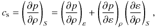 \begin{eqnarray*} c_{\rm s} = \left(\frac{\partial p}{\partial \rho}\right)_S = \left(\frac{\partial p}{\partial \rho}\right)_\varepsilon + \left(\frac{\partial p}{\partial \varepsilon}\right)_\rho \left(\frac{\partial \varepsilon}{\partial \rho}\right)_S, \end{eqnarray*}