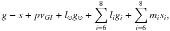 \begin{equation} g - s + p \nu_{GI} + l_{\odot} g_{\odot} + \sum_{i = 6}^{8} l_i g_i + \sum_{i = 6}^{8} m_i s_i, \label{eq2} \end{equation}