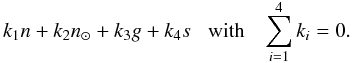 \begin{equation*} k_1 n + k_2 n_{\odot} + k_3 g + k_4 s \text{\hspace{0.2 cm} with \hspace{0.2 cm}} \sum_{i = 1}^{4} k_i = 0 . \end{equation*}