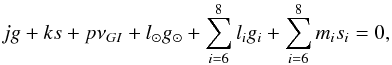 \begin{equation} j g + k s + p \nu_{GI} + l_{\odot} g_{\odot} + \sum_{i = 6}^{8} l_i g_i + \sum_{i = 6}^{8} m_i s_i = 0, \label{eq5} \end{equation}