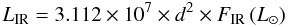 \begin{equation} \label{} L_{\rm IR}= 3.112 \times 10^7 \times d^2 \times F_{\rm IR}\, (L_\odot) \end{equation}