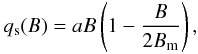 \begin{eqnarray} q_{\rm s}(B)=a B\left(1-\frac{B}{2B_{\rm m}}\right), \label{intfac} \end{eqnarray}