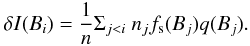 \begin{eqnarray} \delta I (B_i)=\frac{1}{n}\Sigma_{j<i} ~n_j f_{\rm s}(B_j) q(B_j). \end{eqnarray}
