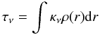\begin{equation} \tau_{\nu} = \int \kappa_{\nu} \rho(r) \mathrm{d}r \end{equation}