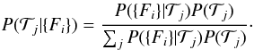 \begin{equation} \label{eq:bayes} P(\mathcal{T}_j|\{F_i\})=\frac{P(\{F_i\}|\mathcal{T}_j) P(\mathcal{T}_j)}{\sum_{j} P(\{F_i\}|\mathcal{T}_j) P(\mathcal{T}_j)}\cdot \end{equation}