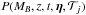 \hbox{$P(M_B,z,t,\vec{\eta},\mathcal{T}_j)$}