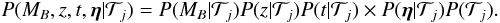 \begin{eqnarray} \label{eq:priors} P(M_B,z,t,\vec{\eta}|\mathcal{T}_j)=P(M_B|\mathcal{T}_j) P(z|\mathcal{T}_j) P(t|\mathcal{T}_j) \times P(\vec{\eta}|\mathcal{T}_j) P(\mathcal{T}_j). \end{eqnarray}