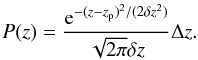 \begin{equation} \label{eq:zprior} P(z) = \frac{{\rm e}^{-(z-z_{\rm p})^2/(2\delta z^2)}} {\sqrt{2\pi}\delta z}\Delta z. \end{equation}