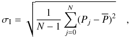 \begin{equation} \label{equation3} \sigma_{\rm I}=\sqrt{\frac{1}{N-1}\displaystyle\sum\limits_{j=0}^N (P_{j}-\overline{P})^2}\hskip 10pt , \end{equation}