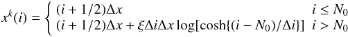 \begin{eqnarray} x^k(i)=\left\{ \begin{array}{ll} (i+1/2)\Delta x & i \leq N_0 \\ (i+1/2)\Delta x + \xi \Delta i \Delta x \log [ \cosh \{(i-N_0)/\Delta i \}] & i > N_0\\ \end{array} \right. \end{eqnarray}