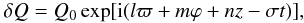 \begin{eqnarray} \delta Q=Q_0 \exp[{\rm i}(l\varpi+m\varphi+nz-\sigma t)], \end{eqnarray}