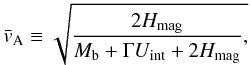 \begin{eqnarray} \bar{v}_{\rm A} \equiv \sqrt{ \frac{2 H_{\rm mag}}{M_{\rm b}+\Gamma U_{\rm int}+2H_{\rm mag}}, } \end{eqnarray}