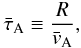 \begin{eqnarray} \bar{\tau}_{\rm A} \equiv \frac{R}{\bar{v}_{\rm A}}, \end{eqnarray}