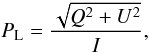 \begin{equation} P_{\rm L}=\frac{\sqrt{Q^2+U^2}}{I}, \end{equation}