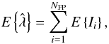 \begin{equation} \label{aspettalambda} {E}\left\{\hat{\lambda}\right\} = \sum_{i=1}^{N_{\mathrm{FP}}} {E}\left\{I_i\right\}, \end{equation}