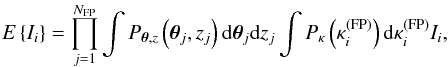 \begin{equation} \label{integrali} {E}\left\{I_i\right\} = \prod_{j=1}^{N_{\mathrm{FP}}} \int P_{\vec{\theta},z} \left(\vec{\theta}_j,z_j\right) {\rm d}\vec{\theta}_j{\rm d}z_j\int P_\kappa \left(\kappa_i^{\mathrm{(FP)}}\right){\rm d}\kappa_i^{\mathrm{(FP)}} I_i, \end{equation}