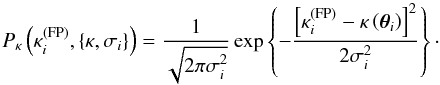 \begin{equation} \label{Gaussiandist} P_\kappa\left(\kappa_i^{\mathrm{(FP)}},\left\{\kappa,\sigma_i\right\}\right) = \frac{1}{\sqrt{2\pi\sigma_i^2}}\exp\left\{-\frac{\left[\kappa_i^{\mathrm{(FP)}} - \kappa\left(\vec{\theta}_i\right)\right]^2}{2\sigma_i^2}\right\}\cdot \end{equation}