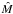 \hbox{$\hat{M}$}