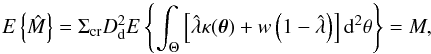 \begin{equation} {E}\left\{\hat{M}\right\} = \Sigma_{\rm cr}D_{\rm d}^2 {E} \left\{ \int_\Theta \left[\hat{\lambda}\kappa(\vec{\theta}) + w\left(1 - \hat{\lambda}\right)\right]{\rm d}^2\theta\right\} = M, \end{equation}