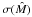 \hbox{$\sigma(\hat{M})$}