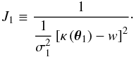 \begin{equation} \label{geiuno} J_1 \equiv \frac{1}{\displaystyle \frac{1}{\sigma_1^2}\left[\kappa\left(\vec{\theta}_1\right)-w\right]^2}\cdot \end{equation}