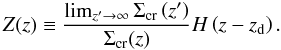 \begin{equation} Z(z) \equiv \frac{\lim_{z' \rightarrow \infty} \Sigma_{\rm cr}\left(z'\right)}{\Sigma_{\rm cr}(z)}H\left(z - z_{\rm d}\right). \end{equation}