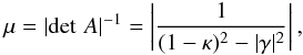 \begin{equation} \mu = |\!\det\, A|^{-1} = \left|\frac{1}{(1-\kappa)^2 - |\gamma|^2}\right|, \end{equation}