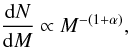 \begin{equation} \label{MassFunction} \frac{{\rm d}N}{{\rm d}M} \propto M^{-(1+\alpha)}, \end{equation}