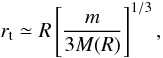 \begin{equation} \label{tidalradius} r_{\rm t} \simeq R\left[\frac{m}{3M(R)}\right]^{1/3}, \end{equation}