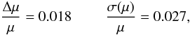 \begin{equation} \frac{\Delta\mu}{\mu} = 0.018\,\, \qquad \frac{\sigma(\mu)}{\mu} = 0.027, \end{equation}