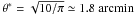 \hbox{$\theta^* = \sqrt{10/\pi}\simeq 1.8~{\rm arcmin}$}